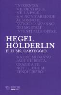 Eleusis, carteggio. il poema filosofico del giovane hegel e il suo epistolario con hölderlin. testo tedesco a fronte