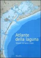 Atlante della laguna. venezia tra terra e mare. with english text