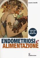 Endometriosi ed alimentazione. con più di 100 ricette