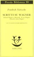 Scritti su wagner: richard wagner a bayreuth - il caso wagner - nietzsche contra wagner