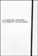 La mano del designer - the hand of the designer. ediz. bilingue 