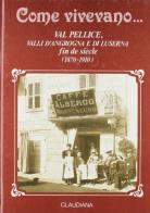 Come vivevano... val pellice, valli d'angrogna e di luserna (1870 - 1910)