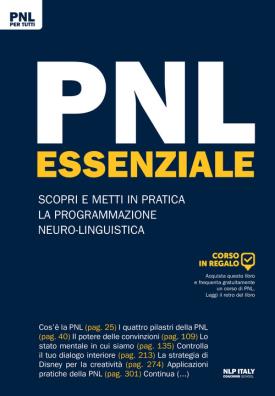 Pnl essenziale scopri e metti in pratica la programmazione neuro - linguistica