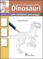 Come disegnare dinosauri con semplici passaggi. ediz. illustrata