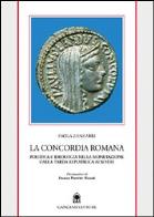La concordia romana. politica e ideologia nella monetazione dalla tarda repubblica ai severi 