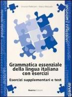 Grammatica essenziale della lingua italiana con esercizi. esercizi supplementari e test