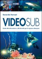 Videosub. guida alla attrezzature e alle tecniche per la ripresa subacquea