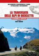 La traversata delle alpi in bicicletta. dall'adriatico al mediterraneo in 17 giorni, 26 passi alpini e 1700 chilometri 