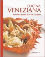 Cucina veneziana. sessanta ricette di mare e di terra