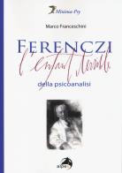 Ferenczi. l'enfant terrible della psicoanalisi