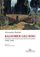 Baldomer gili roig. pittore e fotografo tra frascati e roma 1900 - 1904. ediz. illustrata