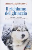 Il richiamo del ghiaccio  una donna e i suoi cani: una grande avventura tra le nevi dell'alaska