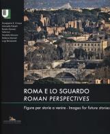 Roma e lo sguardo. figure per storie a venire - roman perspectives. images for future stories. ediz. bilingue