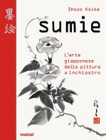 Sumie. l'arte giapponese della pittura a inchiostro
