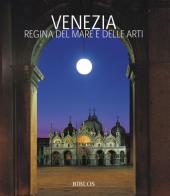 Venezia. la regina del mare e delle arti. ediz. italiana e inglese