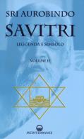Savitri. leggenda e simbolo. vol. 2: libri iv - xii