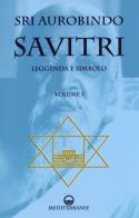 Savitri. leggenda e simbolo. vol. 1: prima parte (libri i - iii)