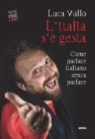 L'italia s'è gesta. come parlare italiano senza parlare 