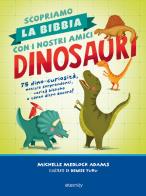 Scopriamo la bibbia con i nostri amici dinosauri. 75 dino - curiosità, notizie sorprendenti, verità bibliche e tanto altro ancora!