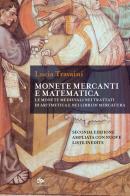 Monete, mercanti e matematica. le monete medievali nei trattati di aritmetica e nei libri di mercatura. ediz. ampliata