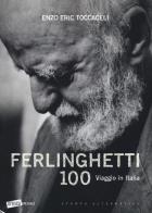 Ferlinghetti 100. viaggio in italia. ediz. illustrata
