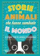 Storie di animali che hanno cambiato il mondo 50 storie vere di animali eccezionali