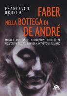 Faber nella bottega di de andré. musica, musicisti e produzione collettiva nell'opera del più grande cantautore italiano