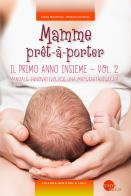 Mamme prêt - à - porter. vol. 2: il primo anno insieme. manuale innovativo per una maternità serena