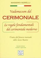 Vademecum del cerimoniale le regole fondamentali del cerimoniale moderno.tratte dal famoso manuale dello stesso autore