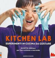 Kitchen lab. esperimenti in cucina da gustare. ricette geniali per fare scienza e merenda