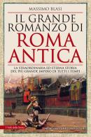 Il grande romanzo di roma antica. la straordinaria ed eterna storia del più grande impero di tutti i tempi 