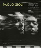 Paolo gioli. antologica/analogica. l'opera filmica e fotografica 1969 - 2019. ediz. italiana, inglese e cinese