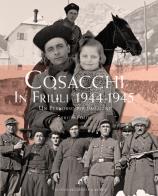 Cosacchi in friuli (1944 - 1945). un percorso per immagini. ediz. illustrata