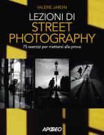 Lezioni di street photography 75 esercizi per mettersi alla prova. ediz. illustrata