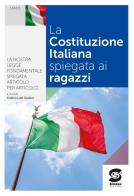 Costituzione italiana spiegata ai ragazzi n.e. la nostra legge fondamentale spiegata articolo per articolo