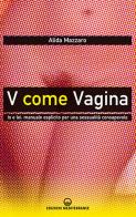 V come vagina. io e lei: manuale esplicito per una sessualità consapevole