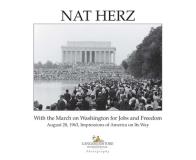 Nat herz. with the march on washington for jobs and freedom. august 28, 1963, impressions of america on its way. ediz. illustrata