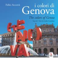 I colori di genova - the colors of genoa. ediz. illustrata 