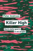 Killer high. storia della guerra in sei droghe