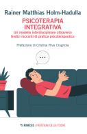 Psicoterapia integrativa. un modello interdisciplinare attraverso tredici racconti di pratica psicoterapeutica