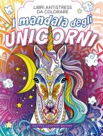 I mandala degli unicorni. libri antistress da colorare 