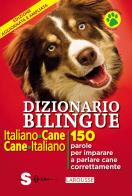 Dizionario bilingue italiano - cane, cane - italiano. 150 parole per imparare a parlare cane correntemente