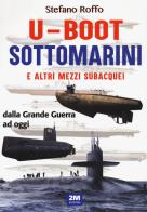 U - boot sottomarini e altri mezzi subacquei. ediz. illustrata