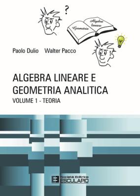 Algebra lineare e geometria analitica. vol. 1: teoria teoria 1
