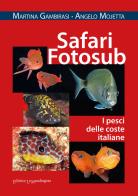 Safari fotosub. i pesci delle coste italiane. ediz. illustrata