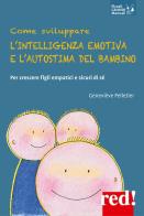 Come sviluppare l'intelligenza emotiva e l'autostima del bambino. per crescere figli empatici e sicuri di sé