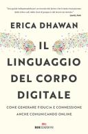 Il linguaggio del corpo digitale. come generare fiducia e connessione anche comunicando online 