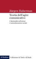 Teoria dell'agire comunicativo. vol. 1: razionalità nell'azione e razionalizzazione sociale