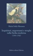 Inquisitori, negromanti, streghe nella sicilia moderna (1500 - 1782)