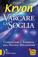 Kryon. varcare la soglia. conoscere l'energia del nuovo millennio
